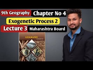 9th Geography | Chapter 4 | Exogenetic Processes-2 | Lecture 3 | Maharashtra Board |