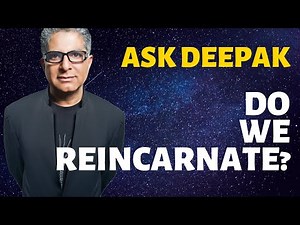 Do We Reincarnate? Ask Deepak Chopra!