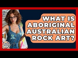 What Is Aboriginal Australian Rock Art? - Art Across Cultures