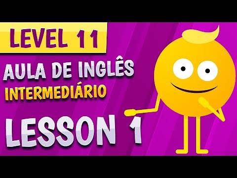 NÍVEL 11 - AULA 1 - INGLÊS INTERMEDIÁRIO