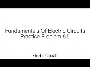 Fundamentals Of Electric Circuits Practice Problem 8.5