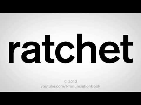 How to Say Ratchet