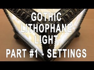 Gothic Litophane Light Part #1 - Settings