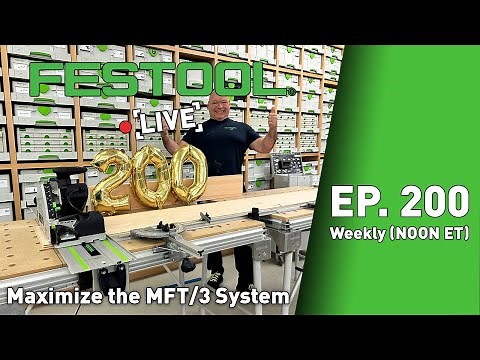 Festool Live Episode 200 - Maximize the MFT/3 System
