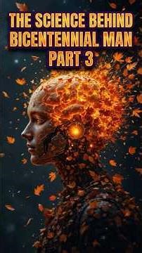 The Science Behind Bicentennial Man (Part 3)