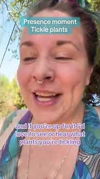 Presence moment: tickle some plants