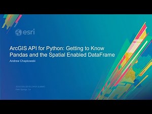 ArcGIS API for Python: Getting to Know Pandas and the Spatial Enabled DataFrame