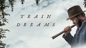 Netflix’s “Train Dreams” Review: A Meditation On Grief, Memory & The Fragility Of Human Connection