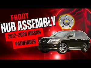 2012-2020 Nissan Pathfinder Front Hub Assembly Replacement 4WD Step-by-Step