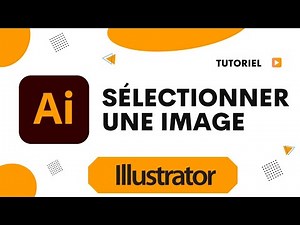Comment sélectionner une image sur Illustrator