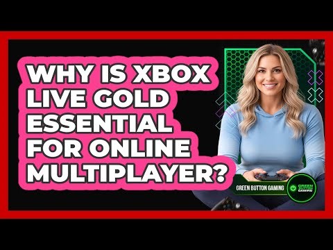 Why Is Xbox Live Gold Essential For Online Multiplayer?