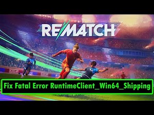 Fix Fatal Error RuntimeClient_Win64_Shipping In REMATCH | #rematch