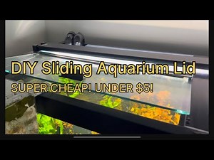 DIY Sliding Aquarium Lid (Under $5)