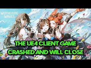 Fix "The UE4 Client Game Has Crashed and Will Close" Error Wuthering Wave