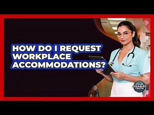 How Do I Request Workplace Accommodations?