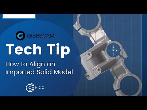 GibbsCAM Tech Tip: How to Align an Imported Solid Model