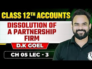 Dissolution of a Firm Ch 05 Lec - 3 | Class 12th Commerce