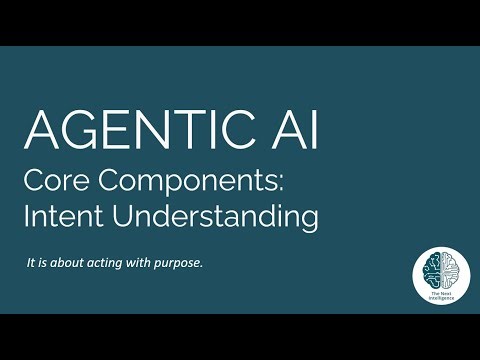 Agentic AI Components: Intent Understanding