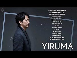 Yiruma Greatest Hits Full Album 2020 - Best Songs of Yiruma - Yiruma Piano Playlist