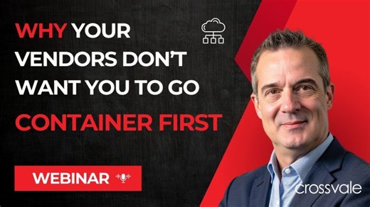 WEBINAR | Why your Vendors Don t Want You To Go To Container First | Crossvale | Crossvale