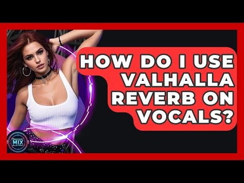 How Do I Use Valhalla Reverb On Vocals? - Electronic Mix Masters
