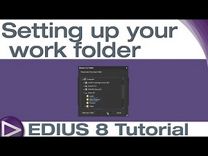 EDIUS 8 Basic Tutorial: Setting up your work folder