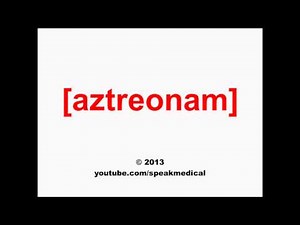 Pronounce Aztreonam | SpeakMedical