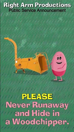 Public Service Announcements 017 Never Runaway and Hide in a Woodchipper