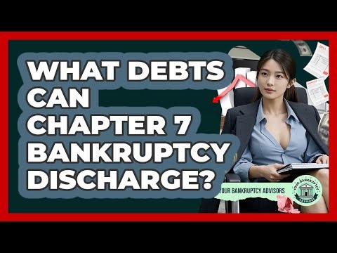 What Debts Can Chapter 7 Bankruptcy Discharge? - Your Bankruptcy Advisors