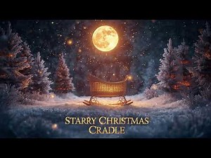 ✨ Starry Christmas Cradle – Peaceful Lullaby for Kids | Gentle Holiday Sleep Music 🌟❄️
