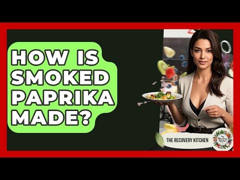 How Is Smoked Paprika Made? - The Recovery Kitchen