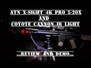 ATN X-Sight 4K Pro 5-20X and Coyote Cannon IR Light REVIEW/DEMO....