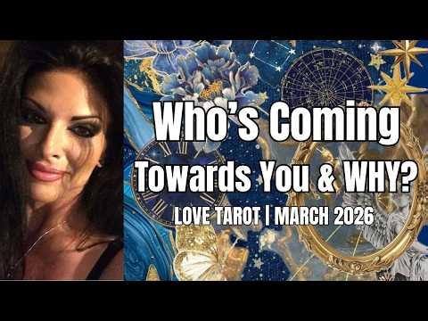 All Signs! WHO'S COMING TOWARDS YOU & WHY? Love Tarot Reading ~ March 2026