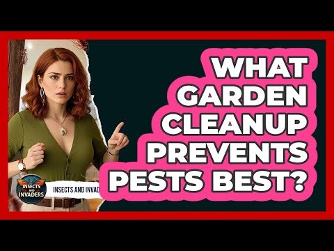 What Garden Cleanup Prevents Pests Best?