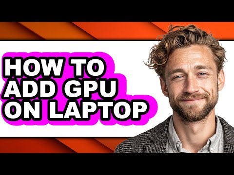 How to Add Gpu on Laptop - Easy Guide