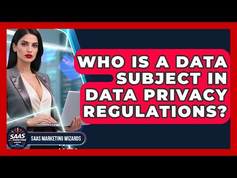 Who Is A Data Subject In Data Privacy Regulations? - Saas Marketing Wizards