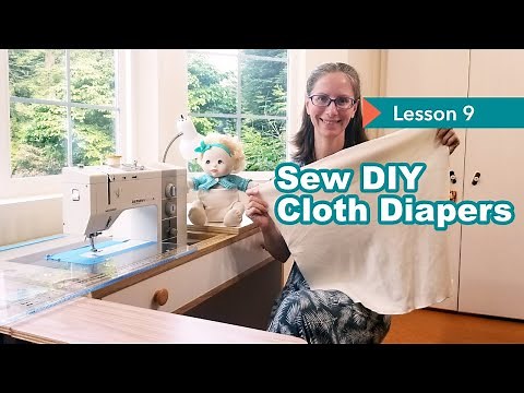 LESSON 9 How to Sew DIY Cloth Diapers: Flat, Insert, Prefold, Fitted, Doubler