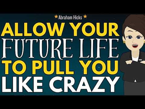 Allow Your Future Life To Pull You Like Crazy ✨Abraham Hicks 2026 New
