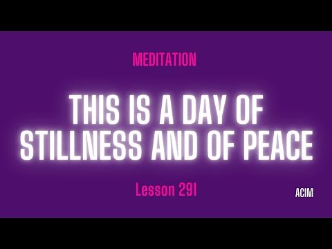 2025 Lesson 291 - A Course in Miracles Text and Meditation