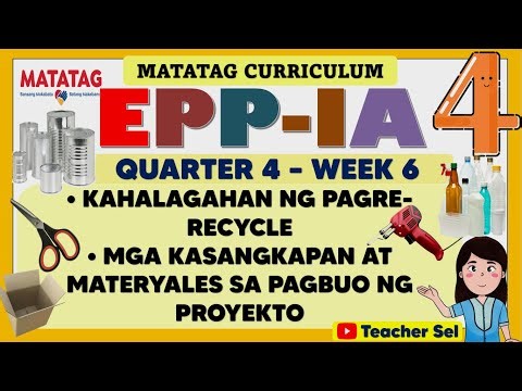 EPP 4 QUARTER 4 WEEK 6 MATATAG IA- KAHALAGAHAN NG PAGRE-RECYCLE