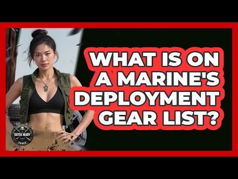 What Is On A Marine's Deployment Gear List? - Battle Ready Force