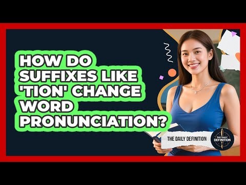 How Do Suffixes Like 'tion' Change Word Pronunciation? - The Daily Definition