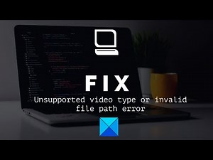 Fix Unsupported video type or invalid file path error