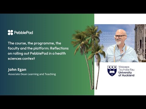 John Egan | The University of Auckland - Reflections on rolling out PebblePad in health sciences