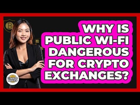 Why Is Public Wi-Fi Dangerous For Crypto Exchanges?
