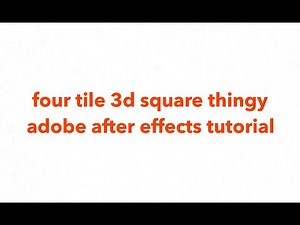 four tile 3d square thingy / after effects tutorial