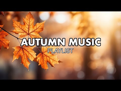 Autumn Music | Chill & Cozy Fall Playlist for Work, Study or Relaxing