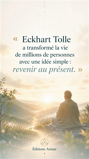 « Le moment présent est le seul endroit où la vie existe vraiment. » — Eckhart Tolle