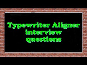 Typewriter Aligner interview questions