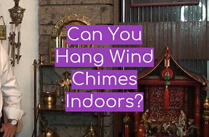 Can You Hang Wind Chimes Indoors? - WindChimesGuide